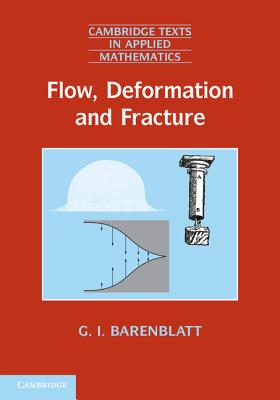 Flow, Deformation and Fracture: Lectures on Fluid Mechanics and the Mechanics of Deformable Solids for Mathematicians and Physicists - Barenblatt, Grigory Isaakovich