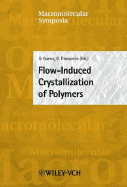 Flow-Induced Crystallization of Polymers - Guerra, Gaetano (Editor), and Titomanlio, Giuseppe (Editor), and Meisel, I (Editor)