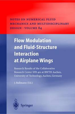 Flow Modulation and Fluid Structure Interaction at Airplane Wings: Research Results of the Collaborative Research Center Sfb 401 at Rwth Aachen, University of Technology, Aachen, Germany - Ballmann, Josef (Editor)