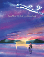 Flow Music First Album Piano Book: Classical New Age Piano [Night Sky Train]