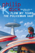 Flow My Tears the Policeman Said - Dick, Philip K.