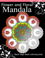 Flower and Floral Mandala: Black Page Adult coloring book for Anxiety