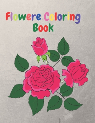 Flower Coloring Book: An Adult Coloring Book with Flower Collection, Flower Designs for Relaxation and 40 Cute Pages. - Chandra, Ramesh