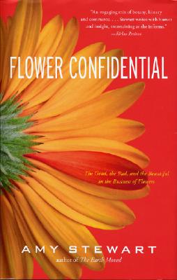 Flower Confidential: The Good, the Bad, and the Beautiful in the Business of Flowers - Stewart, Amy