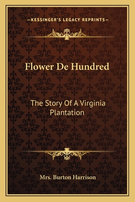 Flower De Hundred: The Story Of A Virginia Plantation - Harrison, Burton, Mrs.