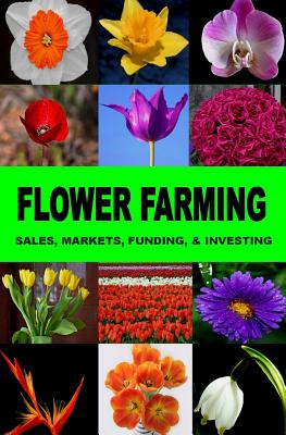 Flower Farming: Sales, Markets, Funding, And Investing - Okumu, Francis