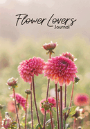Flower Lover's Journal: Notebook of Fresh Flowers for Flower Bouquet and Floral Arrangement Enthusiasts