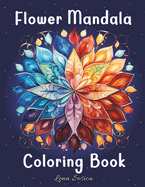 Flower Mandala Coloring Book: 160 Flower Inspired Mandala Coloring Pages for Stress Relief and Relaxation