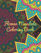 Flower Mandala Coloring Book: Mandala Coloring Book. Mandala Coloring Books For Adults. 50 Story Paper Pages. 8.5 in x 11 in Cover.
