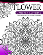 Flower Mandala Patterns Volume 3: Coloring Bools for Beginners