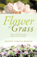 Flower of Grass: Poetry of Life from the First Hello to the Last Goodbye