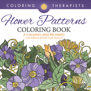 Flower Patterns Coloring Book - A Calming And Relaxing Coloring Book For Adults