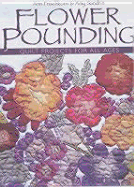 Flower Pounding: Quilt Projects for All Ages - Frischkorn, Ann, and Sandrin, Amy