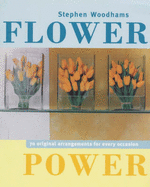 Flower Power: 70 Original Arrangements for Every Occasion