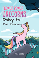 Flower Power Unicorns Daisy to the Rescue: Bedtime Stories for Kids