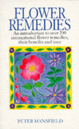 Flower Remedies: An Introduction to Over 200 International Flower Remedies, Their Benefits and Uses