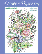 Flower Therapy: Adult Coloring Book: Relax, Renew & Rejuvenate