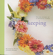 Flowerkeeping: The Lore and Craft of Preserving and Decorating with Dried Flowers