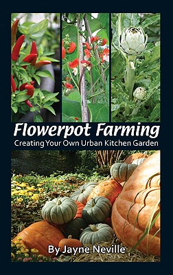Flowerpot Farming: Creating Your Own Urban Kitchen Garden - Neville, Jayne