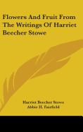 Flowers And Fruit From The Writings Of Harriet Beecher Stowe