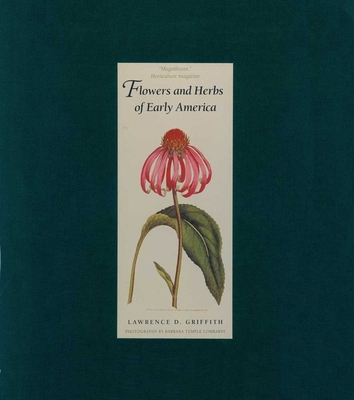 Flowers and Herbs of Early America - Griffith, Lawrence, and Lombardi, Barbara Temple (Photographer)