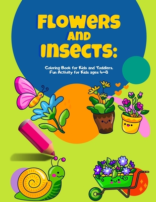 Flowers and Insects: Coloring Book for Kids and Toddlers. Fun Activity for Kids ages 4-8 - Phillips, Eric