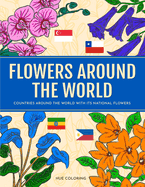 Flowers Around the World: Countries Around the World and Its National Flower Coloring Book