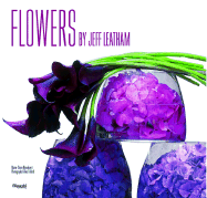 Flowers by Jeff Leatham - Leatham, Jeff, and Blanckaert, Marie-Claire