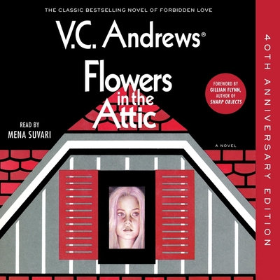 Flowers in the Attic: 40th Anniversary Edition - Flynn, Gillian (Contributions by), and Andrews, V C, and Suvari, Mena (Read by)