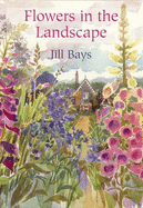 Flowers in the Landscape - Bays, Jill