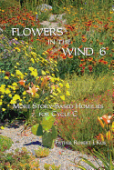 Flowers in the Wind 6: More Story-Based Homilies for Cycle C