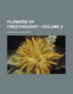 Flowers of Freethought: Volume 2