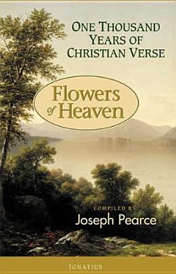 Flowers of Heaven: 1000 Years of Christian Verse - Pearce, Joseph