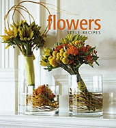 Flowers: Style Recipes - Ide, Clay (Editor), and Matheson, David (Photographer), and Sillapere, Nicole