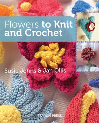 Flowers to Knit & Crochet - Johns, Susie, and Ollis, Jan