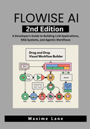 Flowise AI, 2nd Edition: A Developer's Guide to Building LLM Applications, RAG Systems, and Agentic Workflows