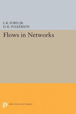 Flows in Networks - Ford, Lester Randolph, and Fulkerson, D. R.