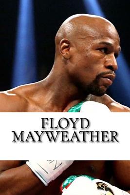 Floyd Mayweather: A Biography - Allen, Mike