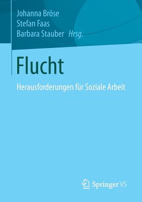 Flucht: Herausforderungen Fr Soziale Arbeit - Brse, Johanna (Editor), and Faas, Stefan (Editor), and Stauber, Barbara (Editor)