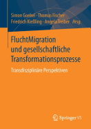 Fluchtmigration Und Gesellschaftliche Transformationsprozesse: Transdisziplin?re Perspektiven