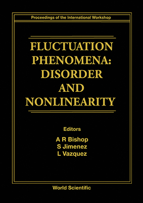 Fluctuation Phenomena: Disorder and Nonlinearity - Proceedings of the International Workshop - Vazquez, Luis (Editor), and Bishop, A R (Editor), and Jimenez, S (Editor)