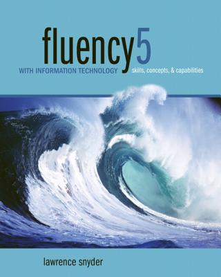 Fluency with Information Technology: Skills, Concepts, and Capabilities - Snyder, Lawrence