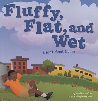 Fluffy, Flat, and Wet: A Book about Clouds - Rau, Dana Meachen