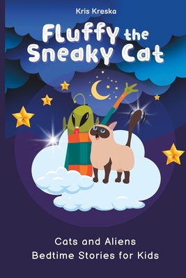 Fluffy The Sneaky Cat: Cats and Aliens Bedtime Stories for Kids - Nelson, Philip (Contributions by), and Kreska, Kris