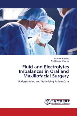 Fluid and Electrolytes Imbalances in Oral and Maxillofacial Surgery - Pandey, Abhishek, and Sharma, Amit Kumar