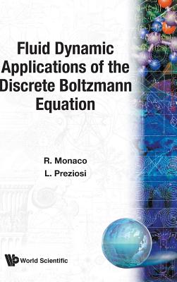 Fluid Dynamic Applications of the Discrete Boltzmann Equation - Monaco, Roberto, and Preziosi, Luigi