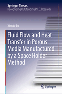 Fluid Flow and Heat Transfer in Porous Media Manufactured by a Space Holder Method