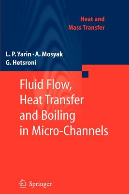 Fluid Flow, Heat Transfer and Boiling in Micro-Channels - Yarin, L. P., and Mosyak, A., and Hetsroni, G.