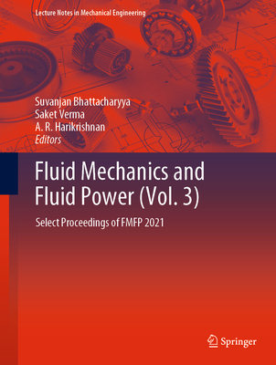 Fluid Mechanics and Fluid Power (Vol. 3): Select Proceedings of FMFP 2021 - Bhattacharyya, Suvanjan (Editor), and Verma, Saket (Editor), and Harikrishnan, A. R. (Editor)