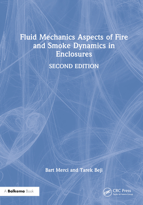 Fluid Mechanics Aspects of Fire and Smoke Dynamics in Enclosures - Merci, Bart, and Beji, Tarek